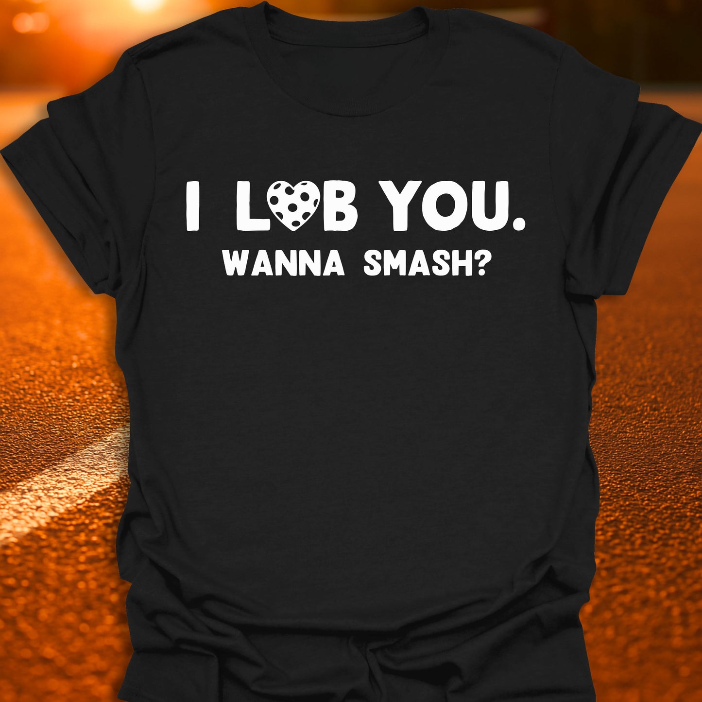 I Lob You. Wanna Smash? T-Shirt