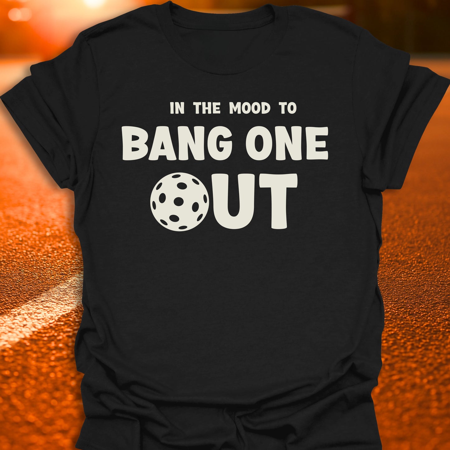 In The Mood To Bang One Out T-Shirt