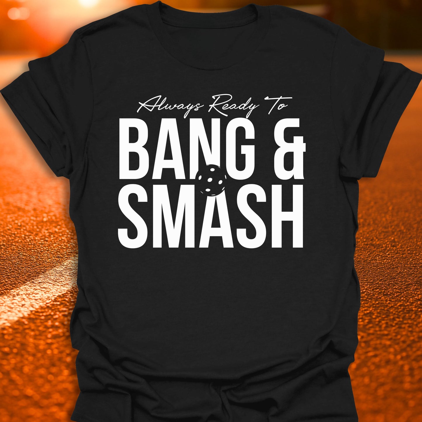 Always Ready To Bang And Smash T-Shirt