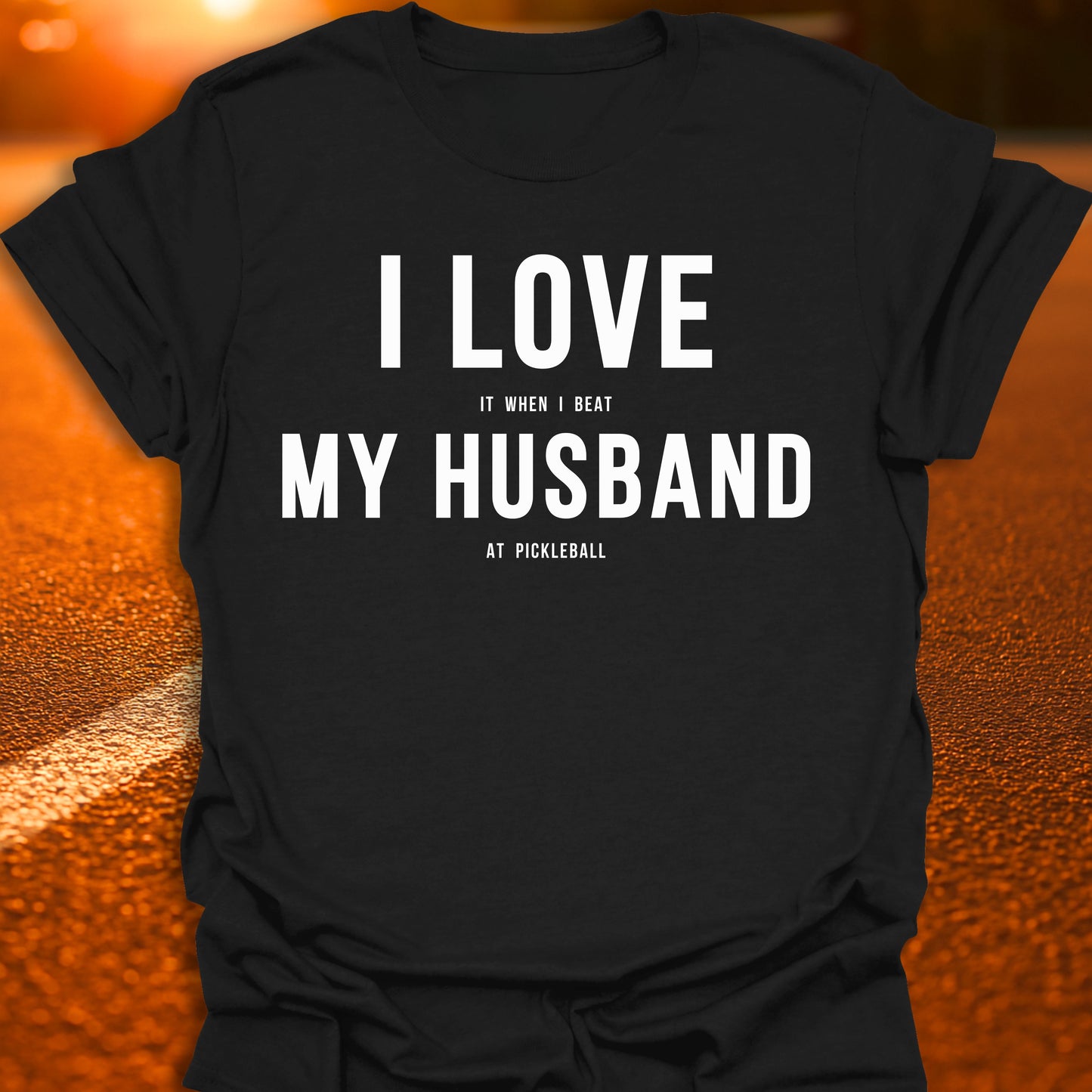 I Love (It When I Beat) My Husband (At Pickleball) T-Shirt