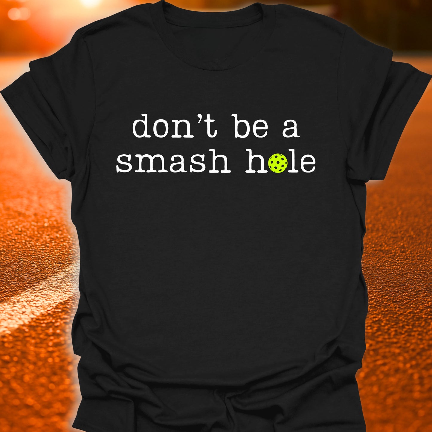 Don't Be A Smash Hole Pickleball T-Shirt