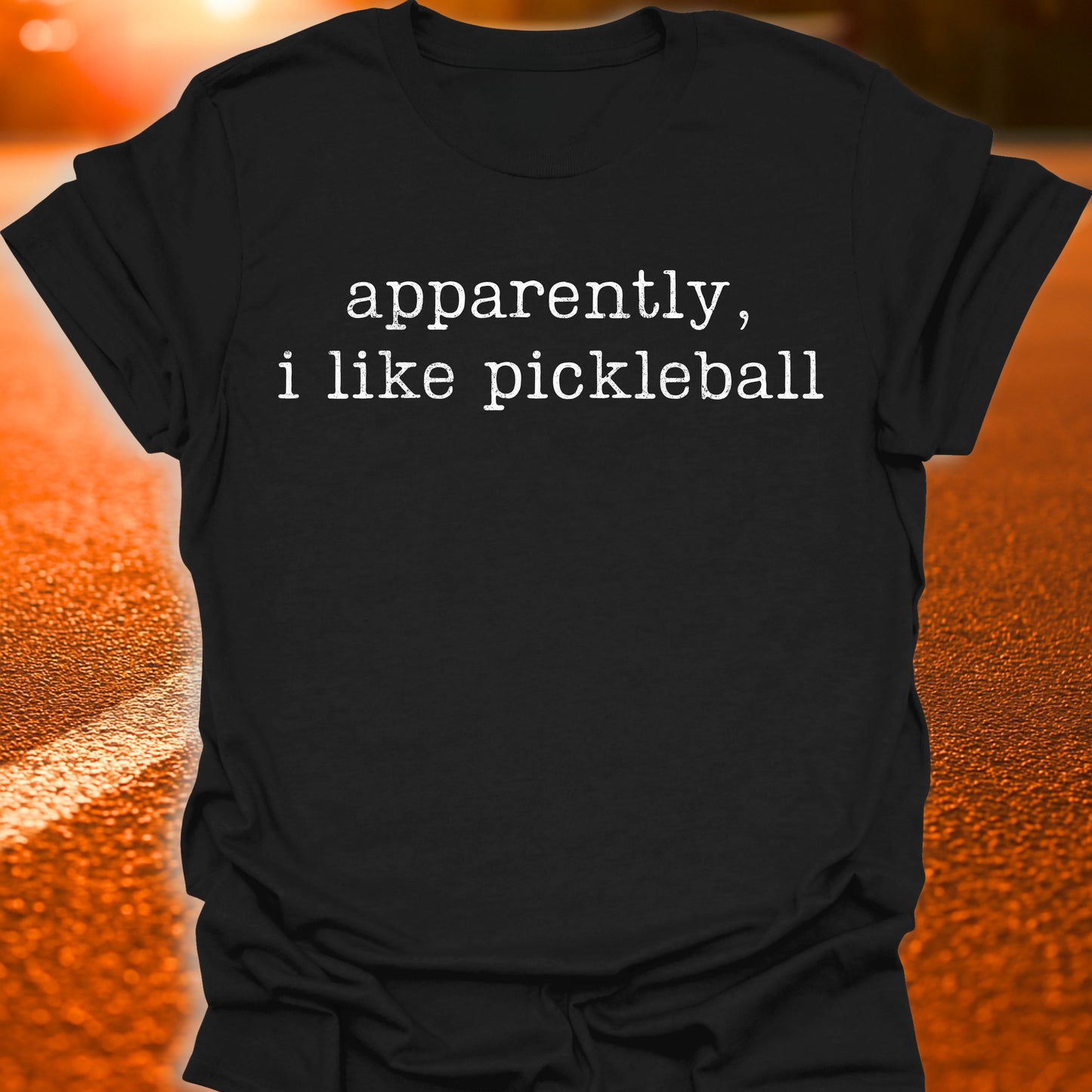 Apparently I Like Pickleball T-Shirt