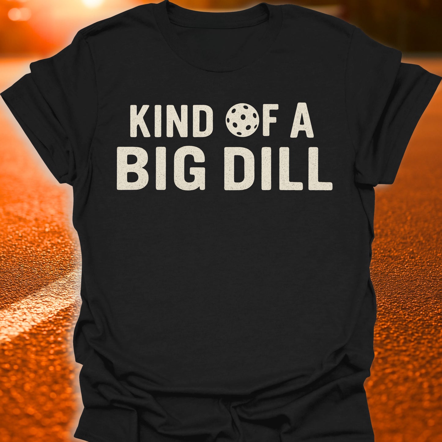 Kind Of A Big Dill T-Shirt