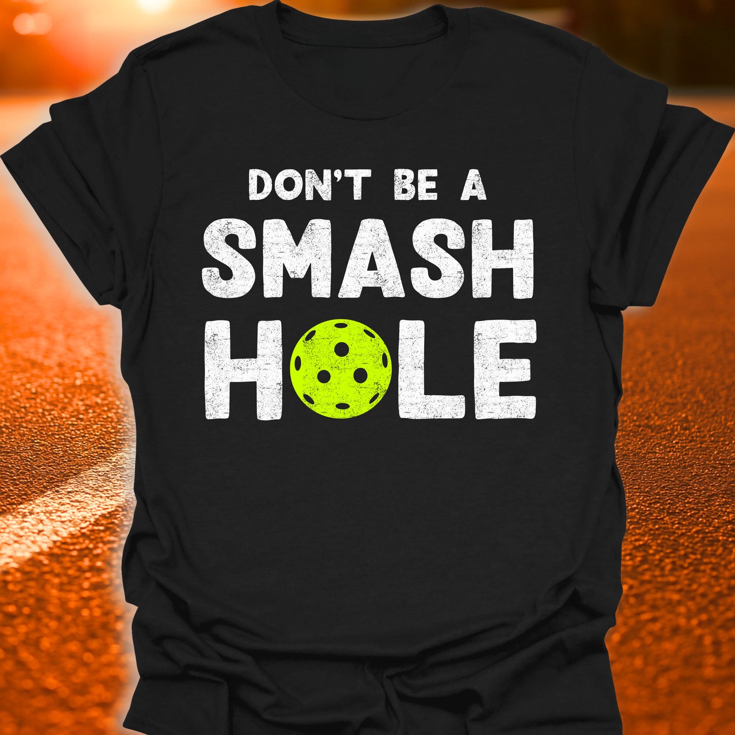 Don't Be A Smash Hole Pickleball T-Shirt
