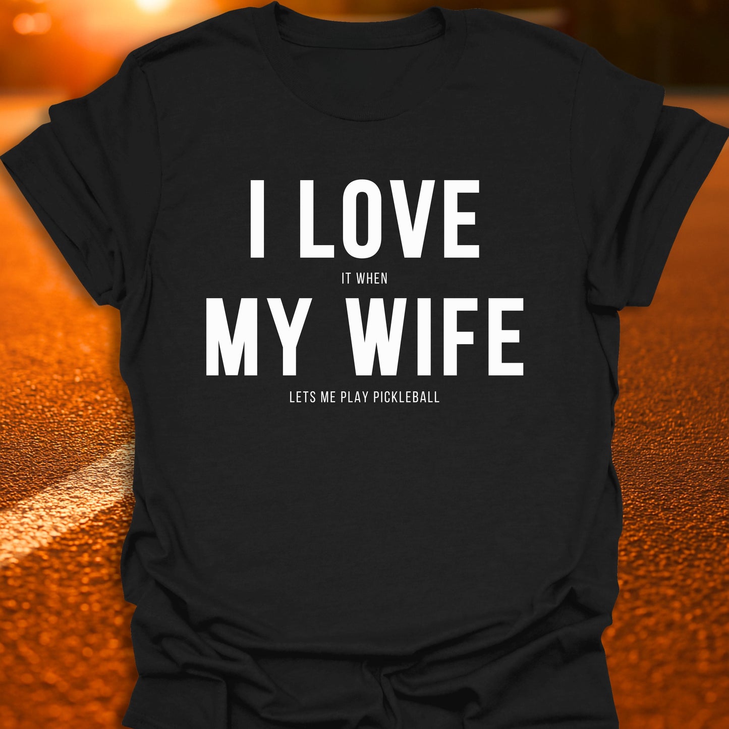 I Love It When My Wife Lets Me Play Pickleball T-Shirt