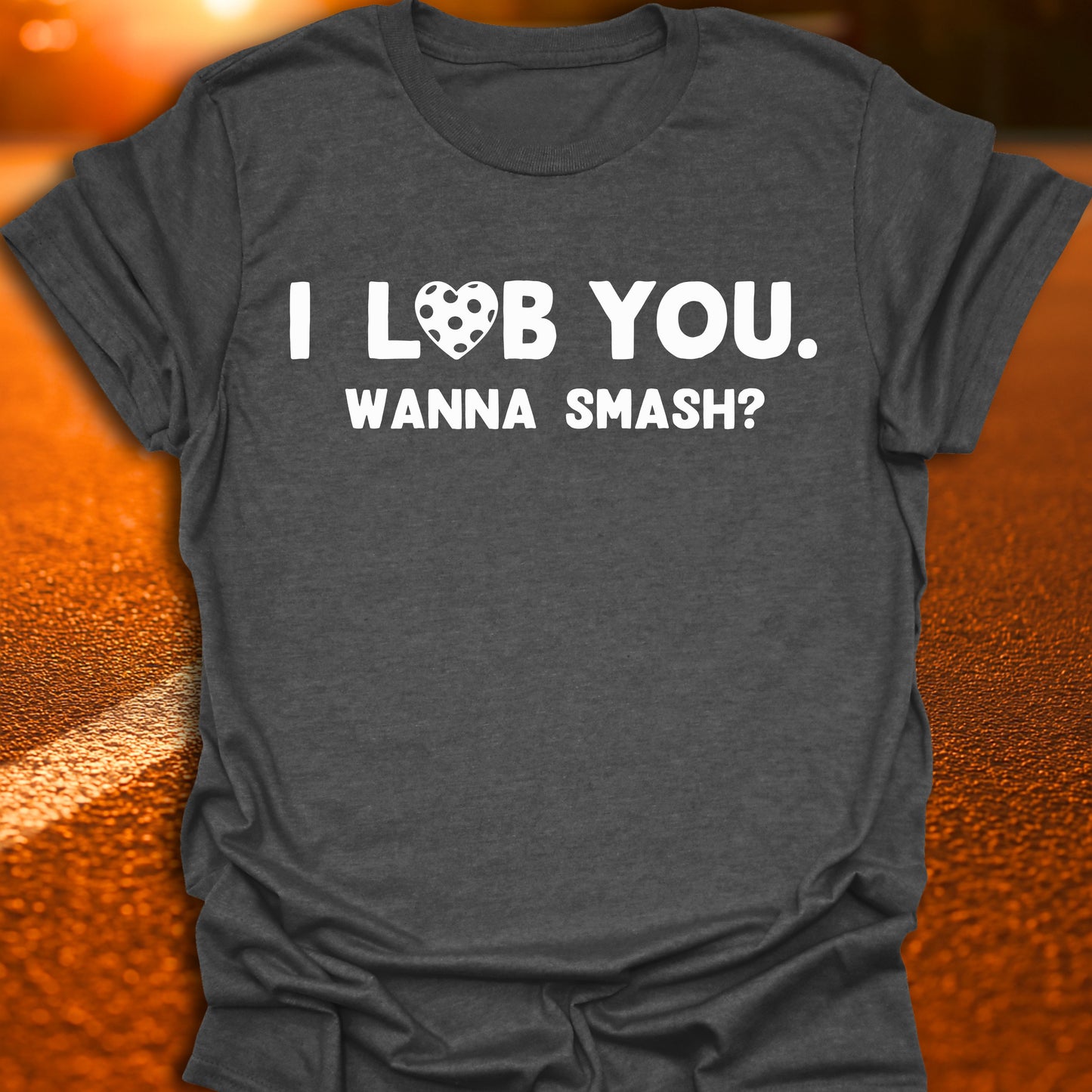I Lob You. Wanna Smash? T-Shirt