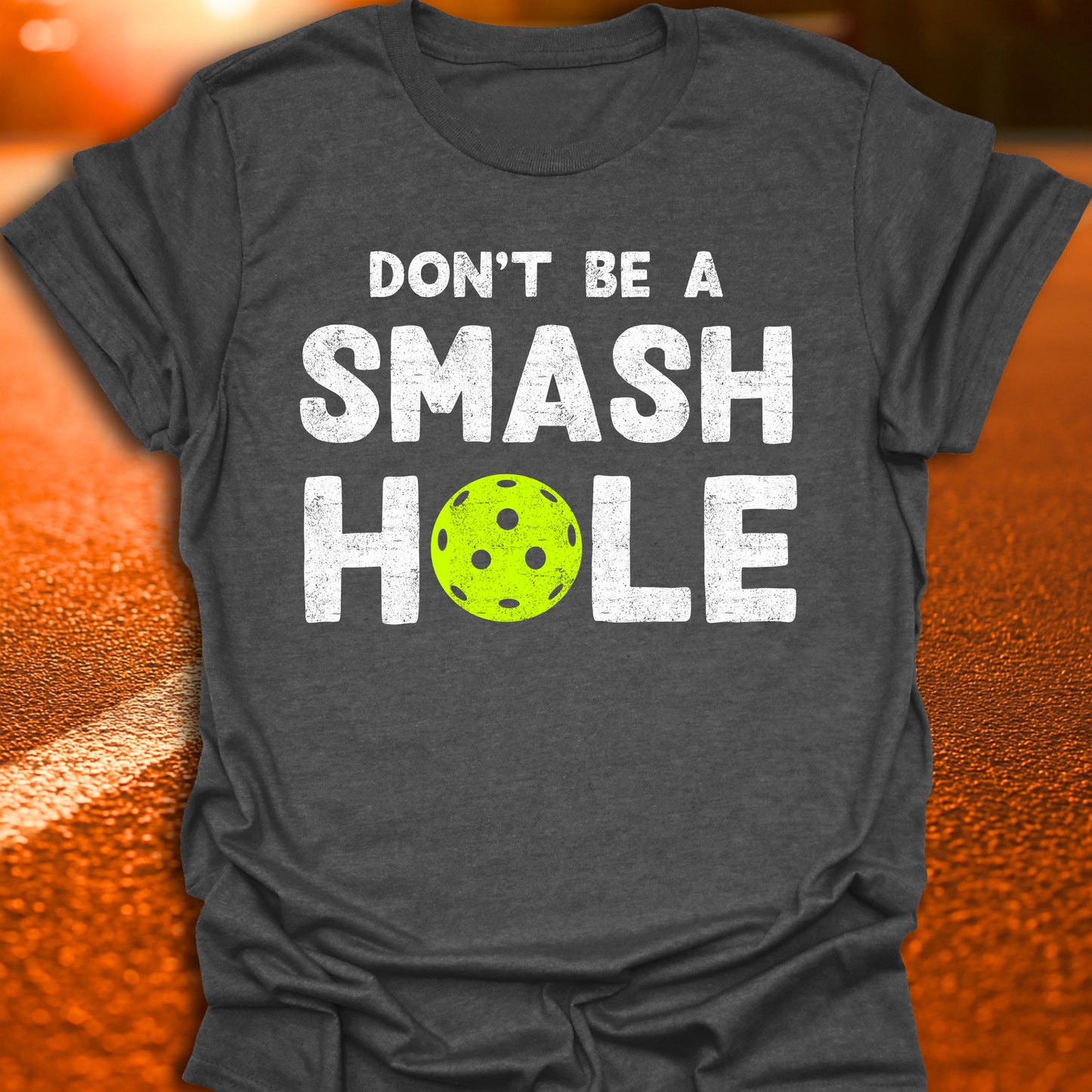 Don't Be A Smash Hole Pickleball T-Shirt