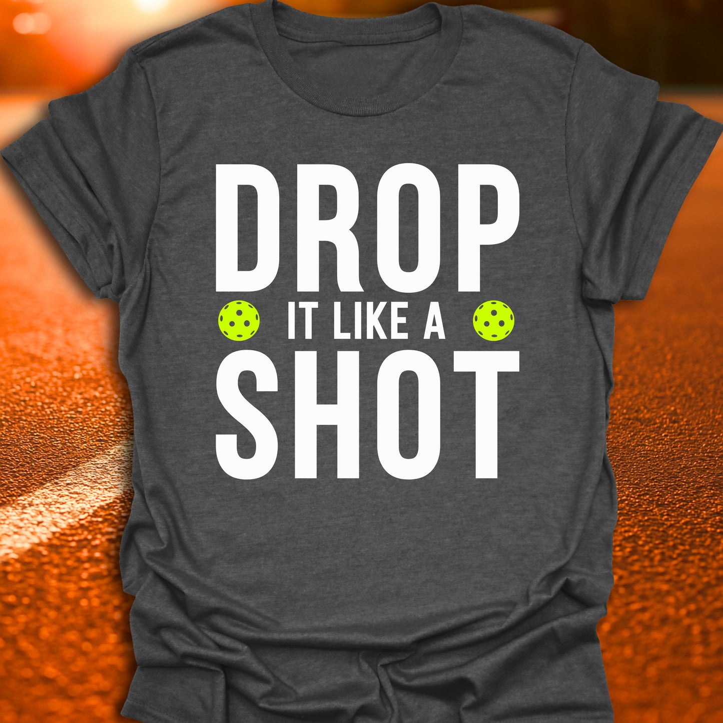 Drop It Like A Shot Pickleball T-Shirt