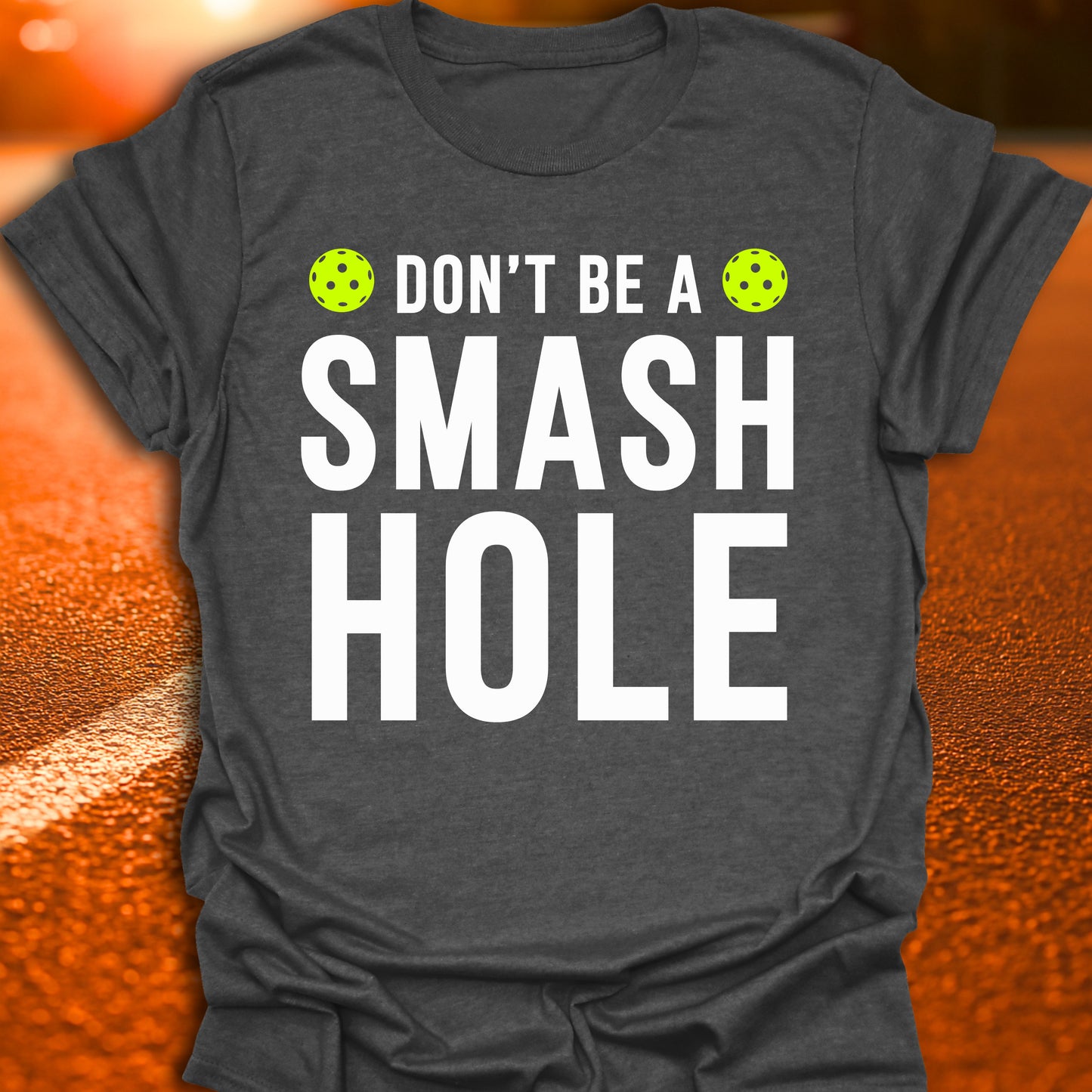 Don't Be A Smash Hole Pickleball T-Shirt