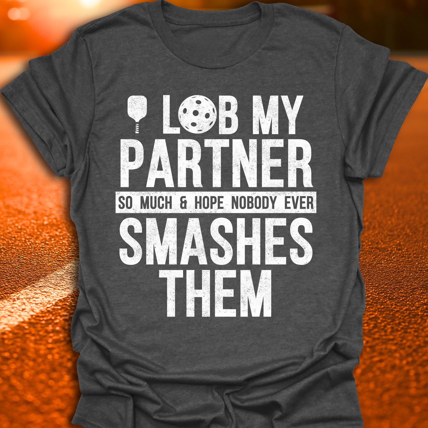 I Lob My Partner Pickleball T-Shirt