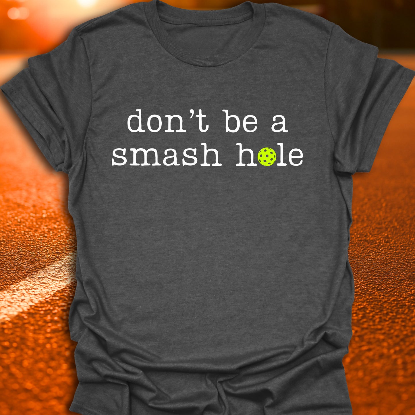 Don't Be A Smash Hole Pickleball T-Shirt