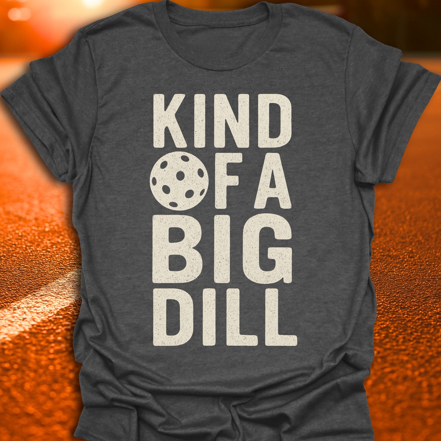 Kind Of A Big Dill T-Shirt