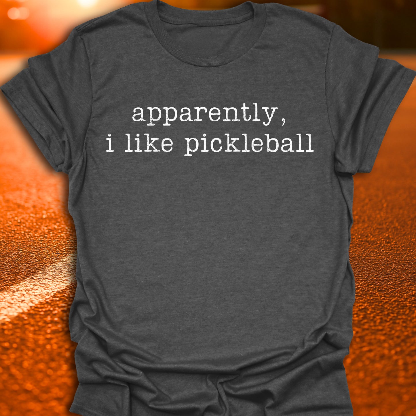 Apparently I Like Pickleball T-Shirt
