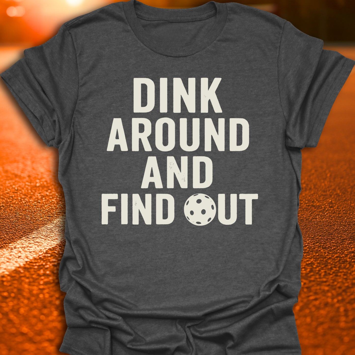 Dink Around And Find Out T-Shirt
