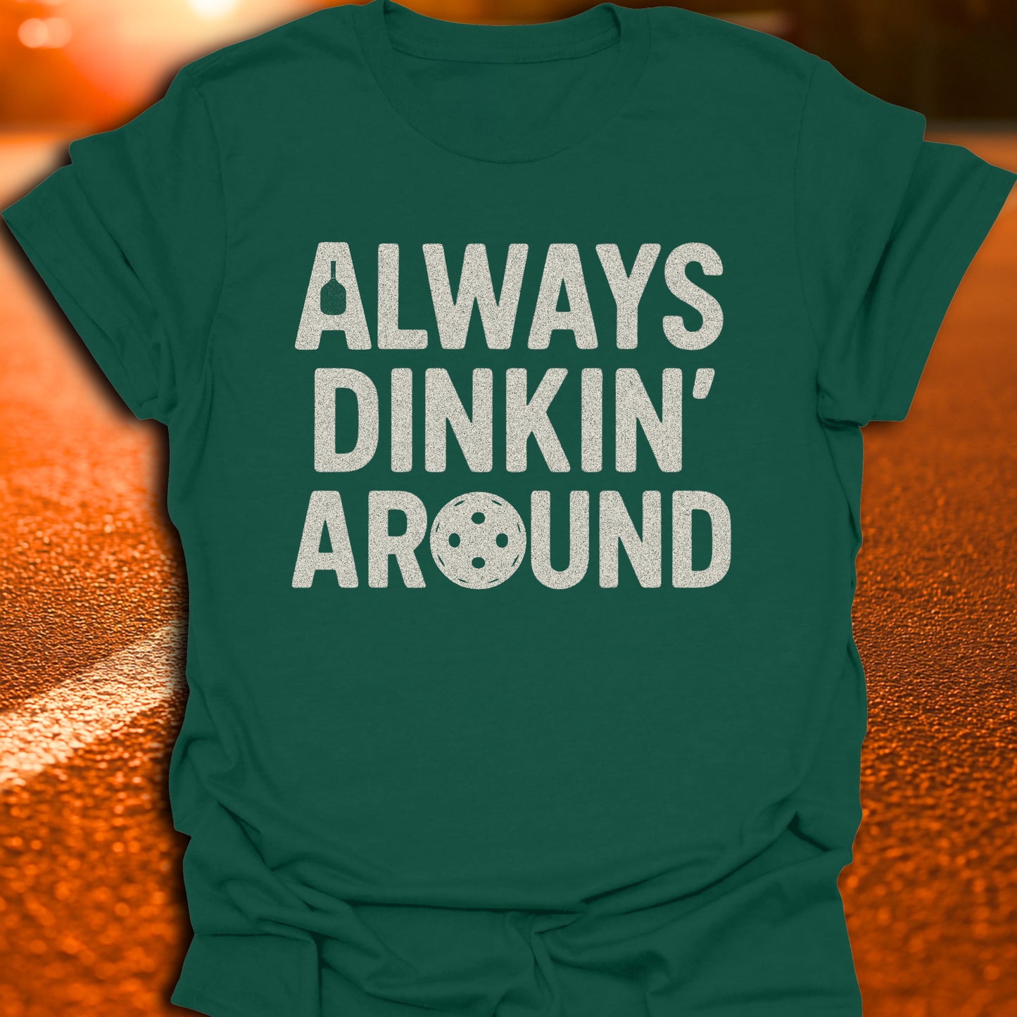 Always Dinkin' Around T-Shirt