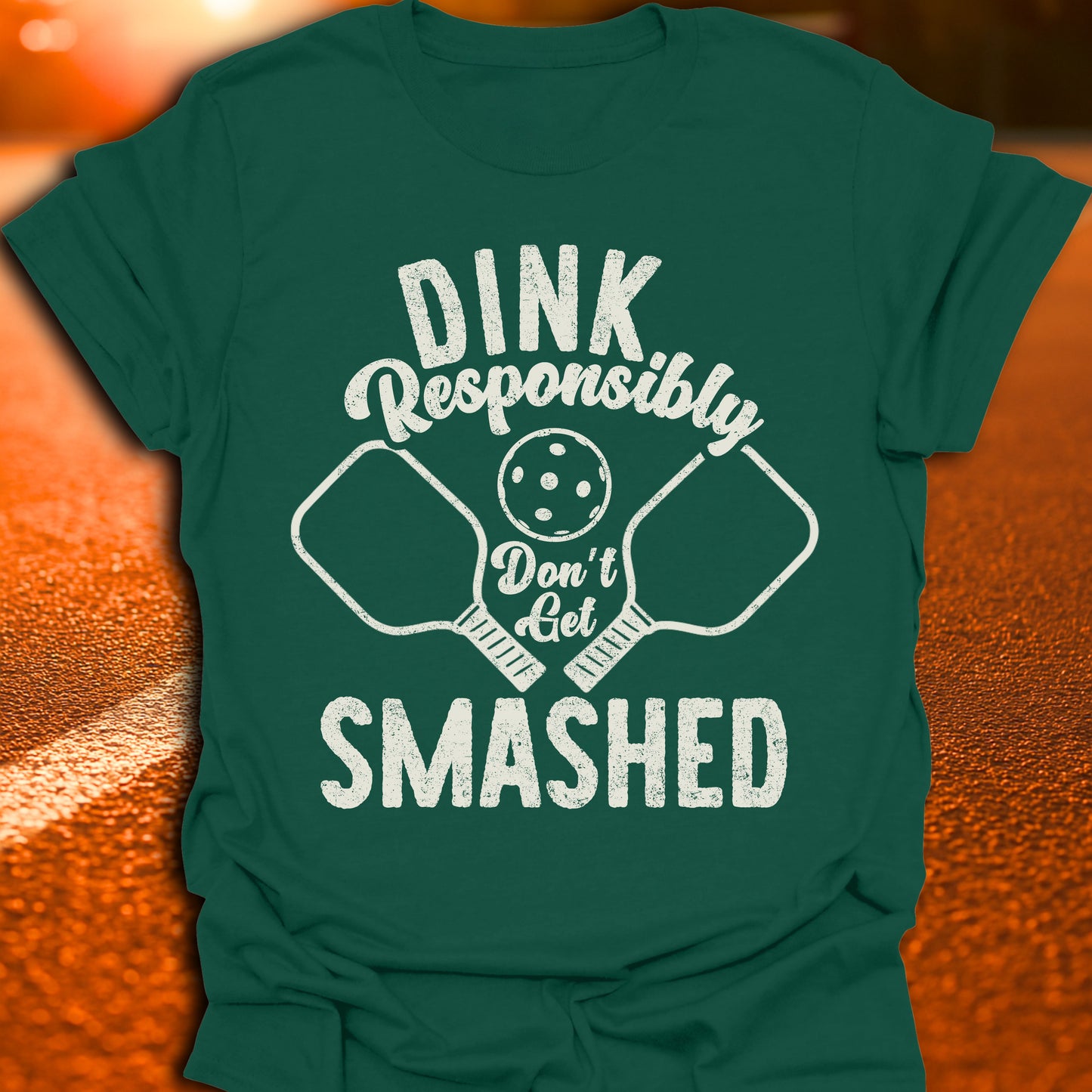 Dink Responsibly Don't Get Smashed T-Shirt