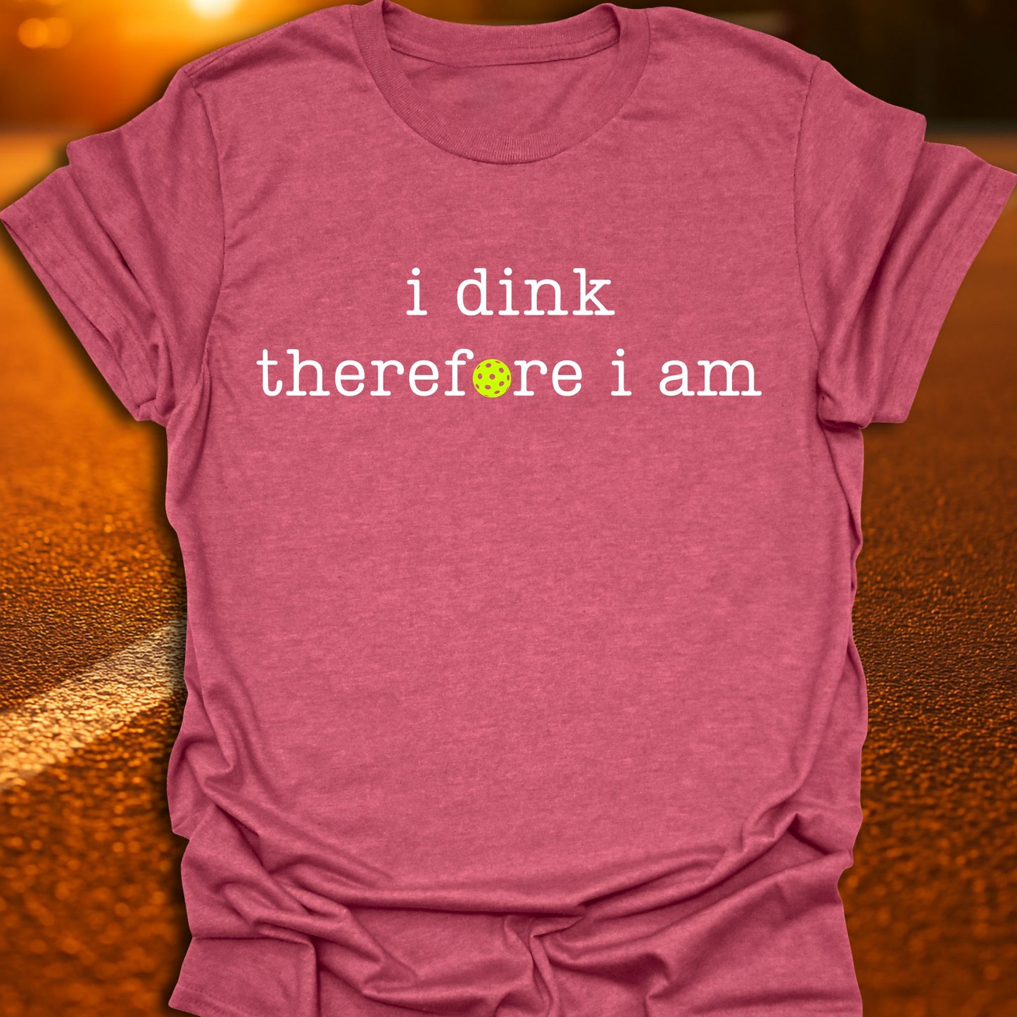 I Dink Therefore I Am Pickleball T-Shirt