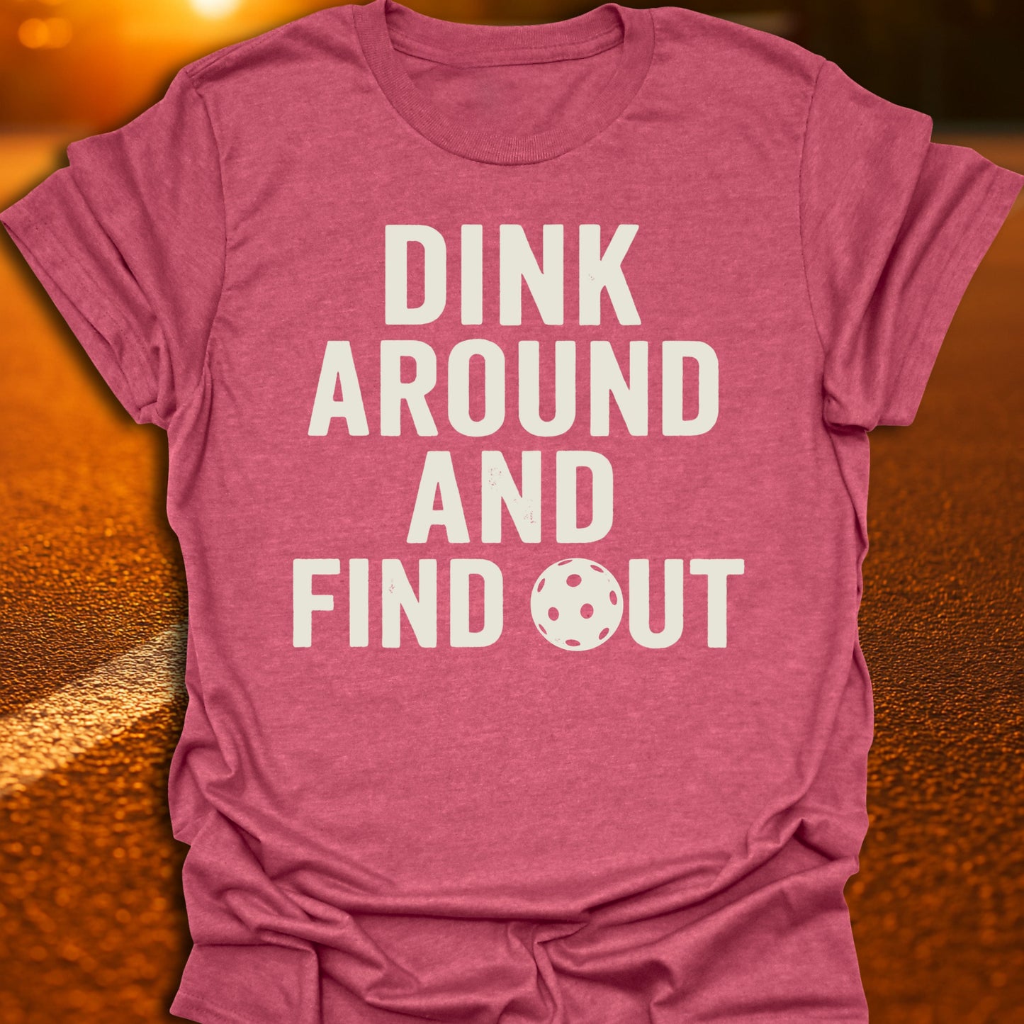 Dink Around And Find Out T-Shirt