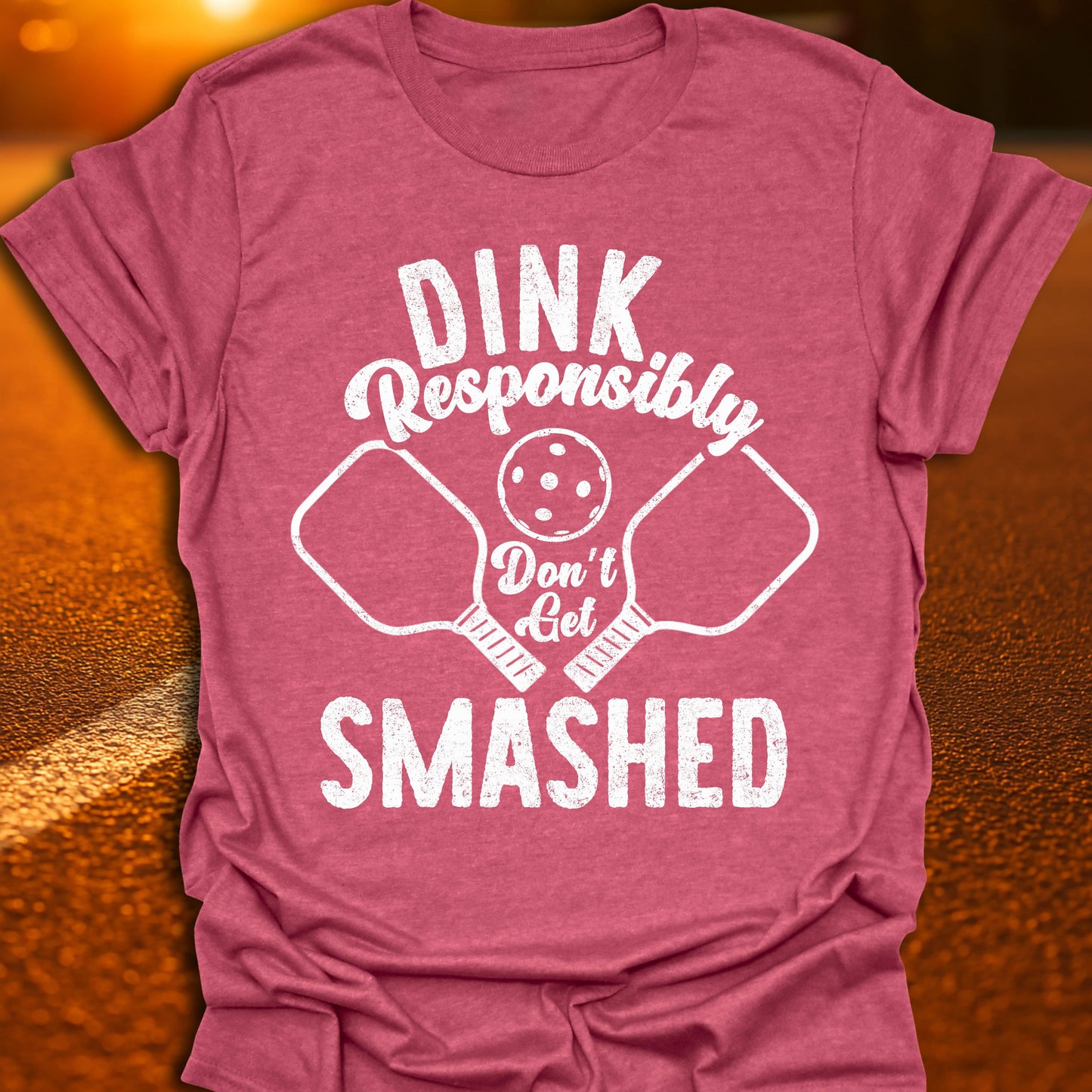Dink Responsibly Don't Get Smashed T-Shirt