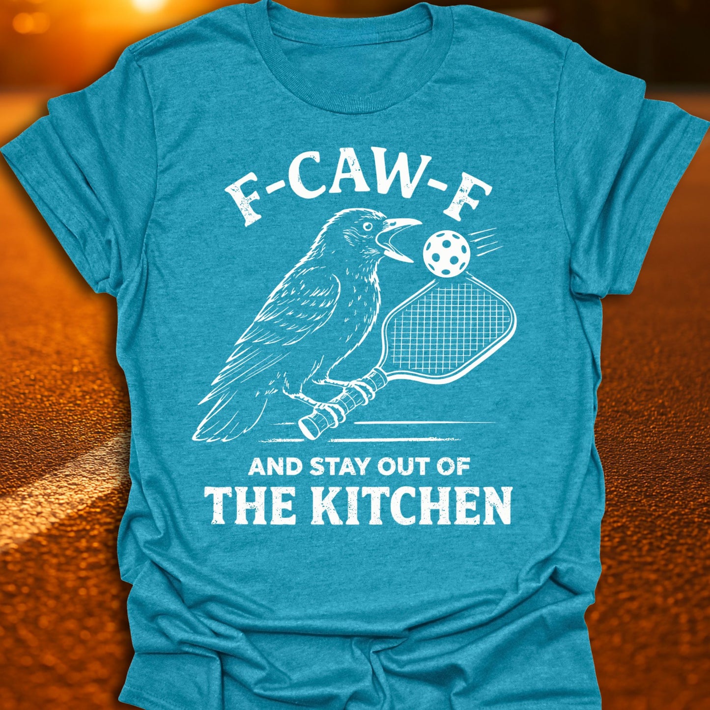 F-CAW-F And Stay Out Of The Kitchen Pickleball T-Shirt
