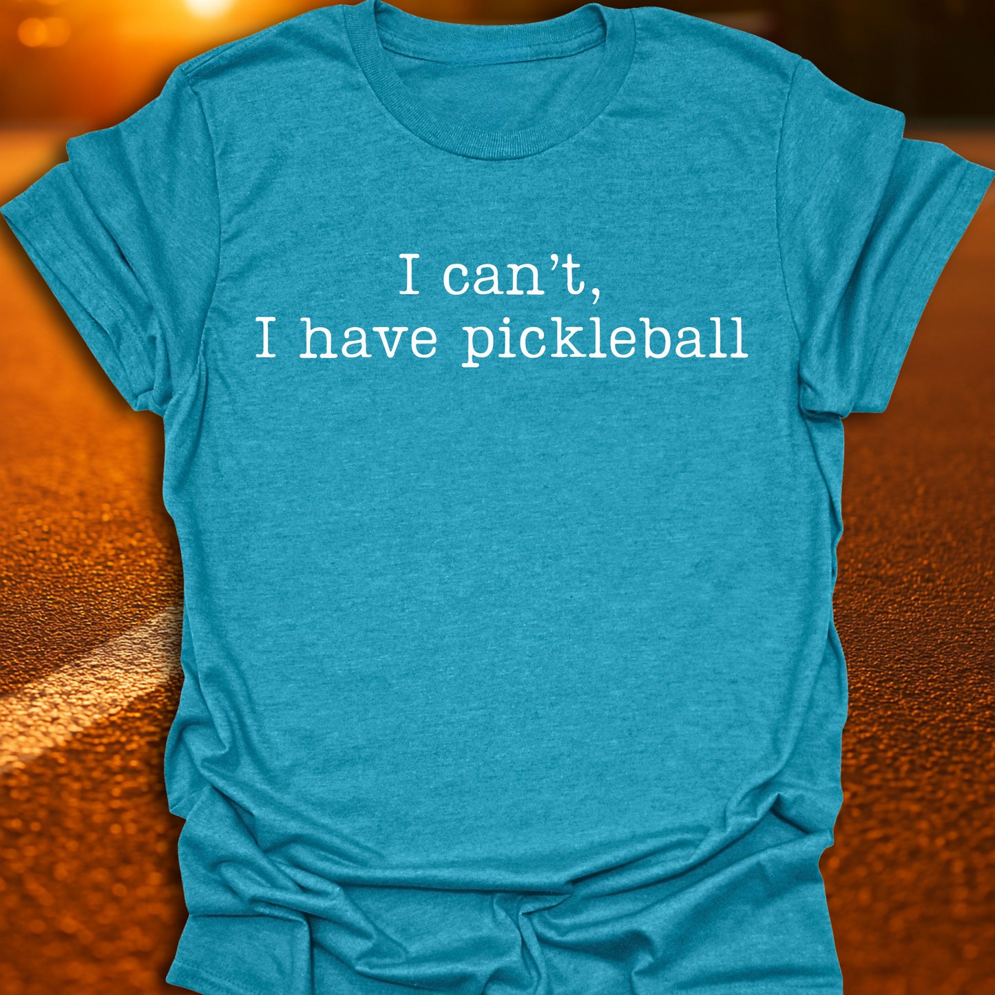 I Can't I Have Pickleball T-Shirt