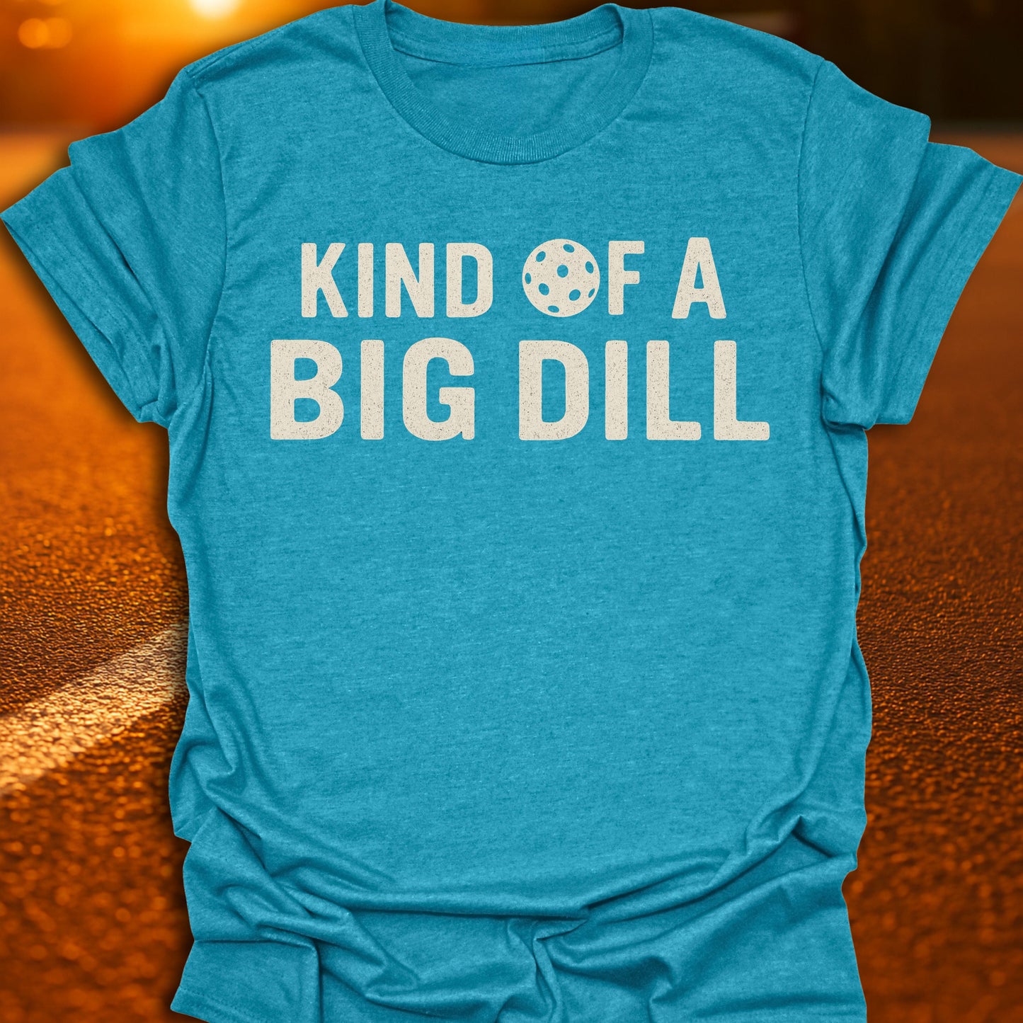 Kind Of A Big Dill T-Shirt