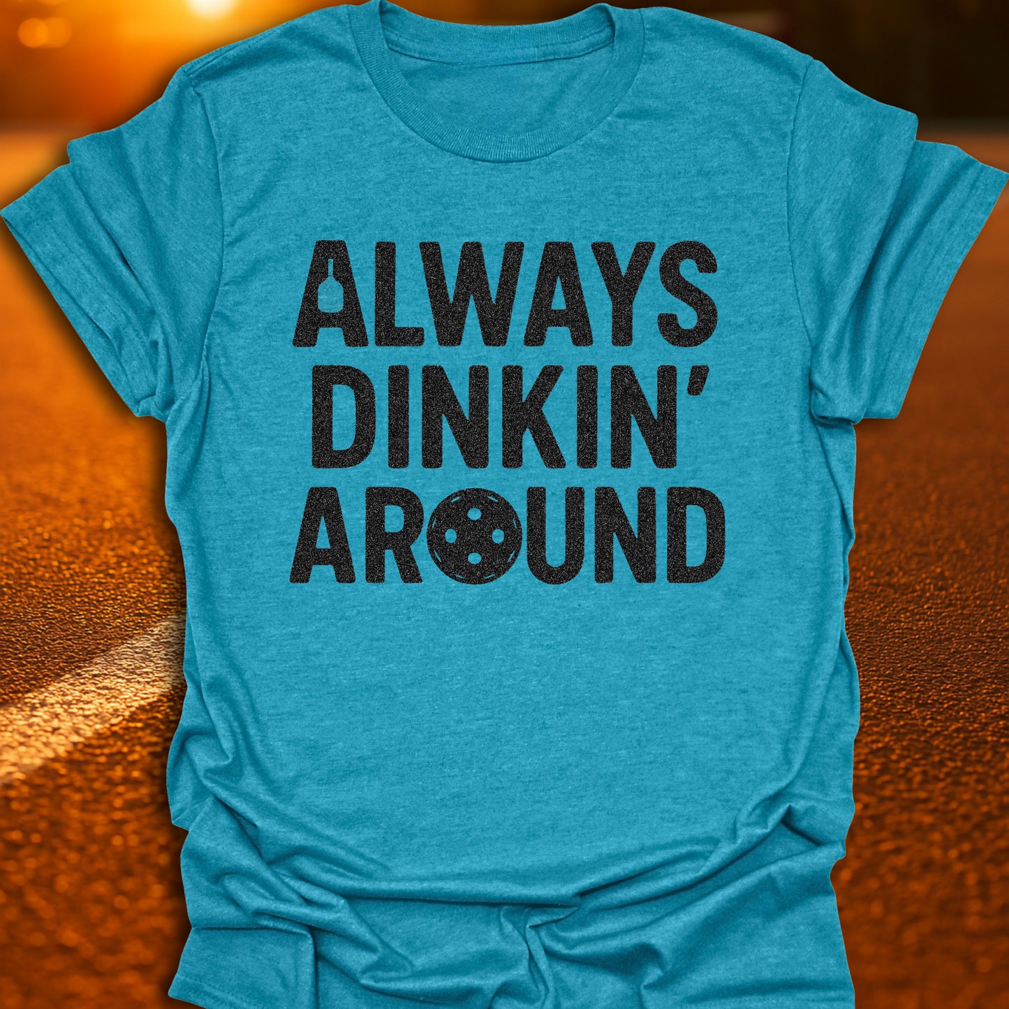 Always Dinkin' Around T-Shirt