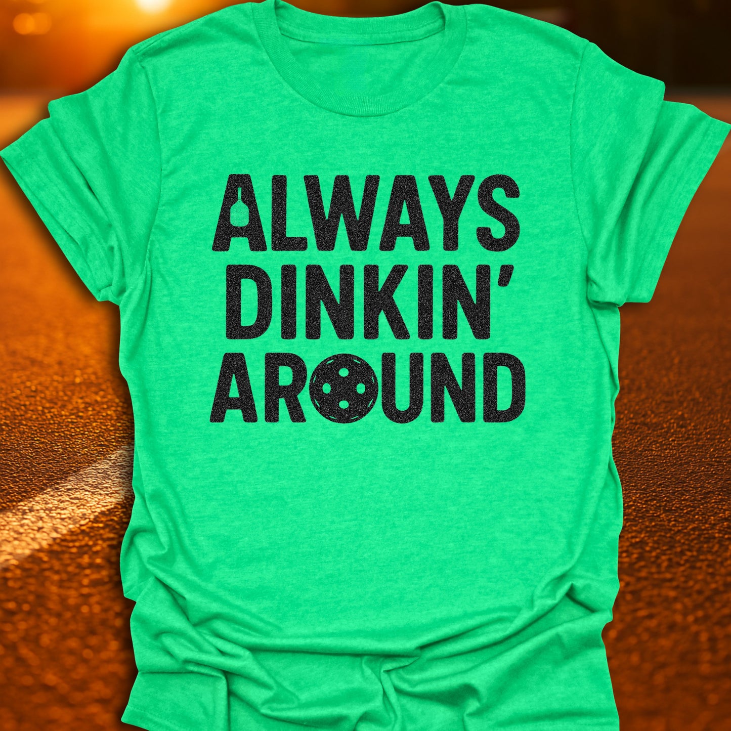 Always Dinkin' Around T-Shirt