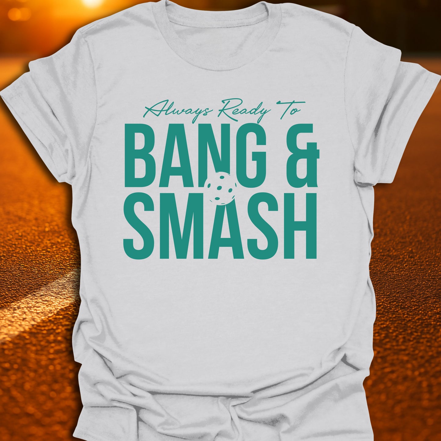 Always Ready To Bang And Smash T-Shirt