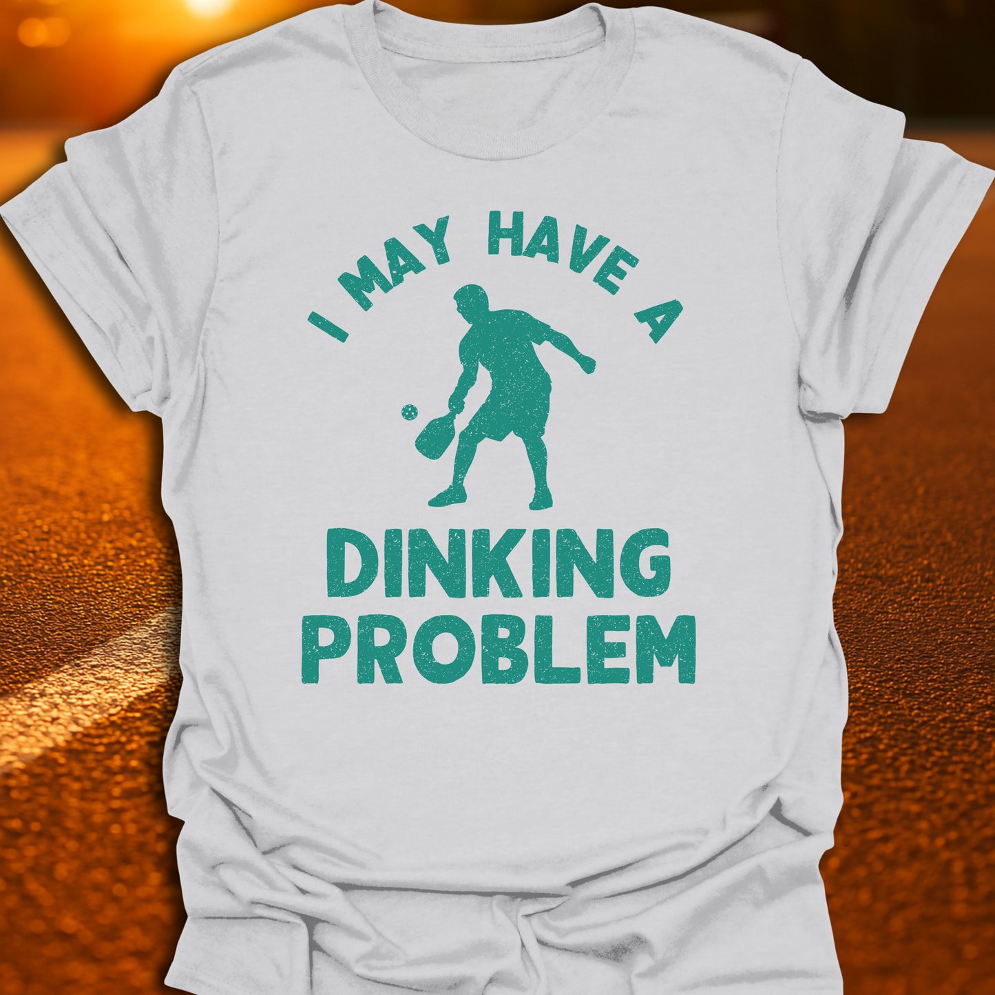I May Have A Dinking Problem T-Shirt