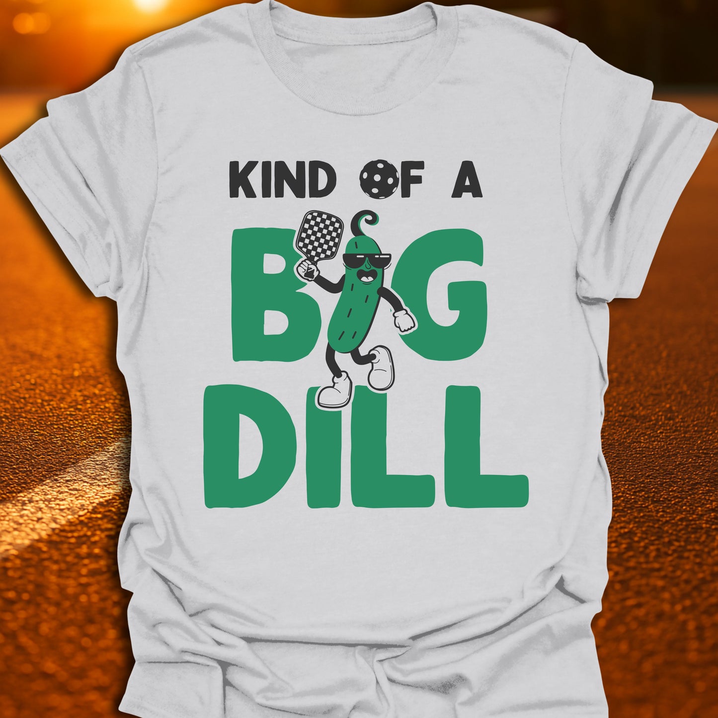 Kind Of A Big Dill (Dilly Pickle) T-Shirt