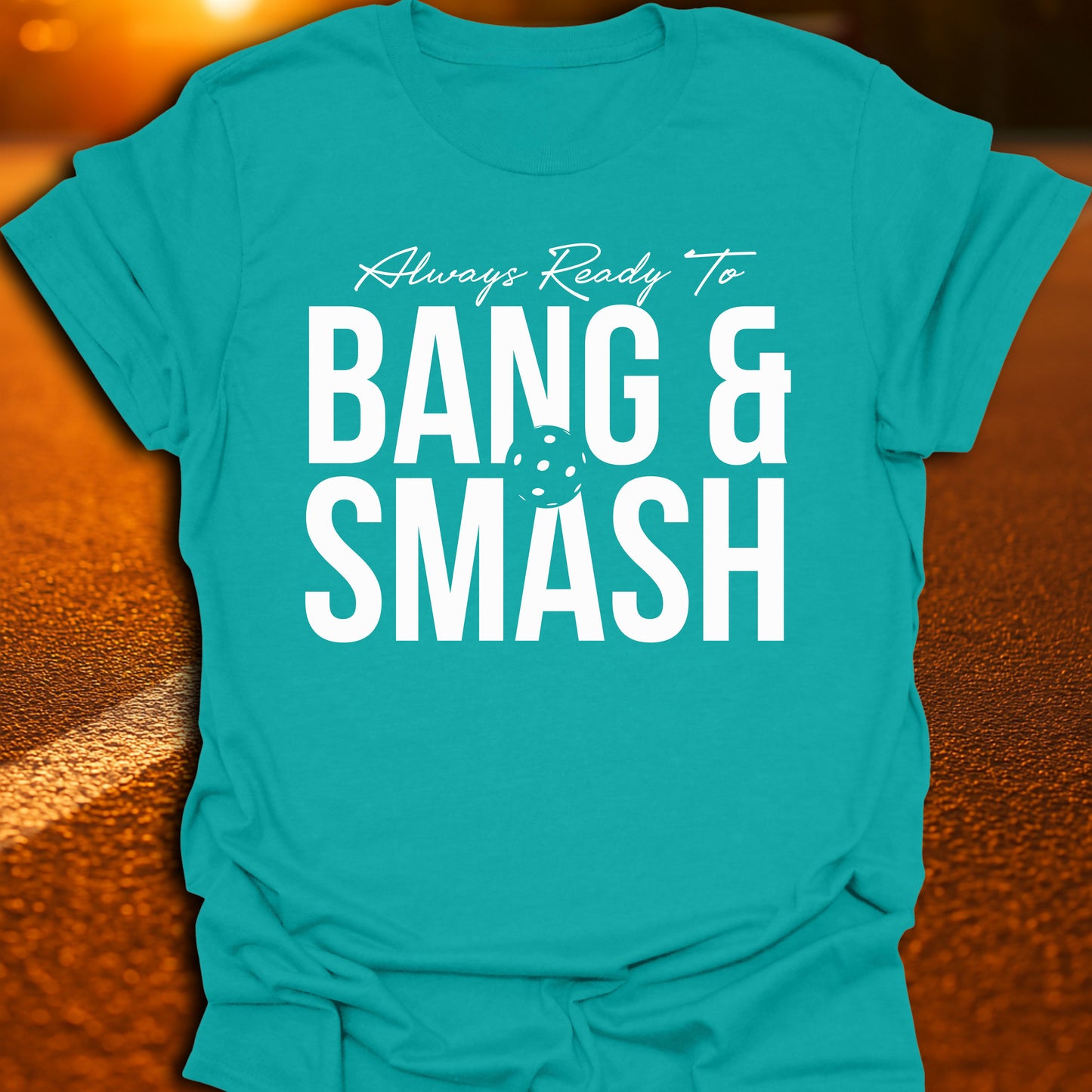 Always Ready To Bang And Smash T-Shirt