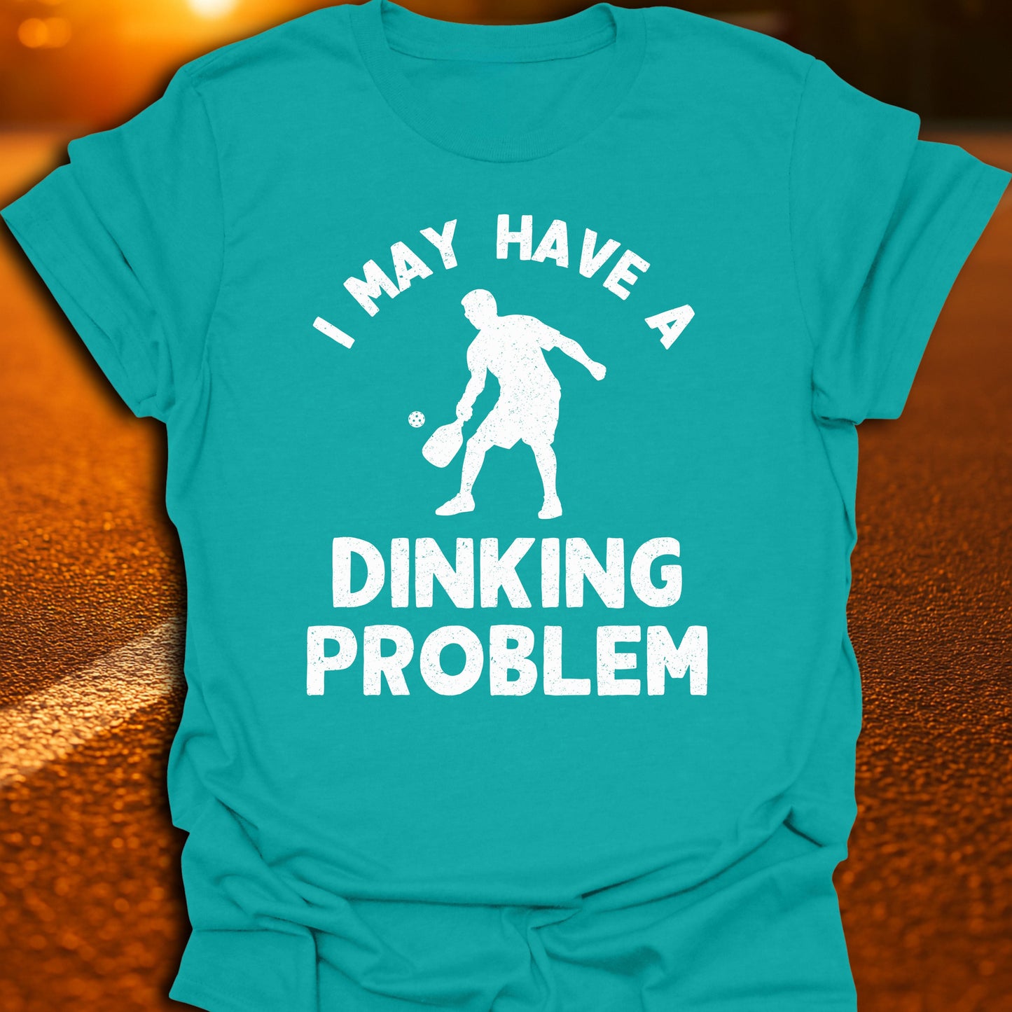 I May Have A Dinking Problem T-Shirt