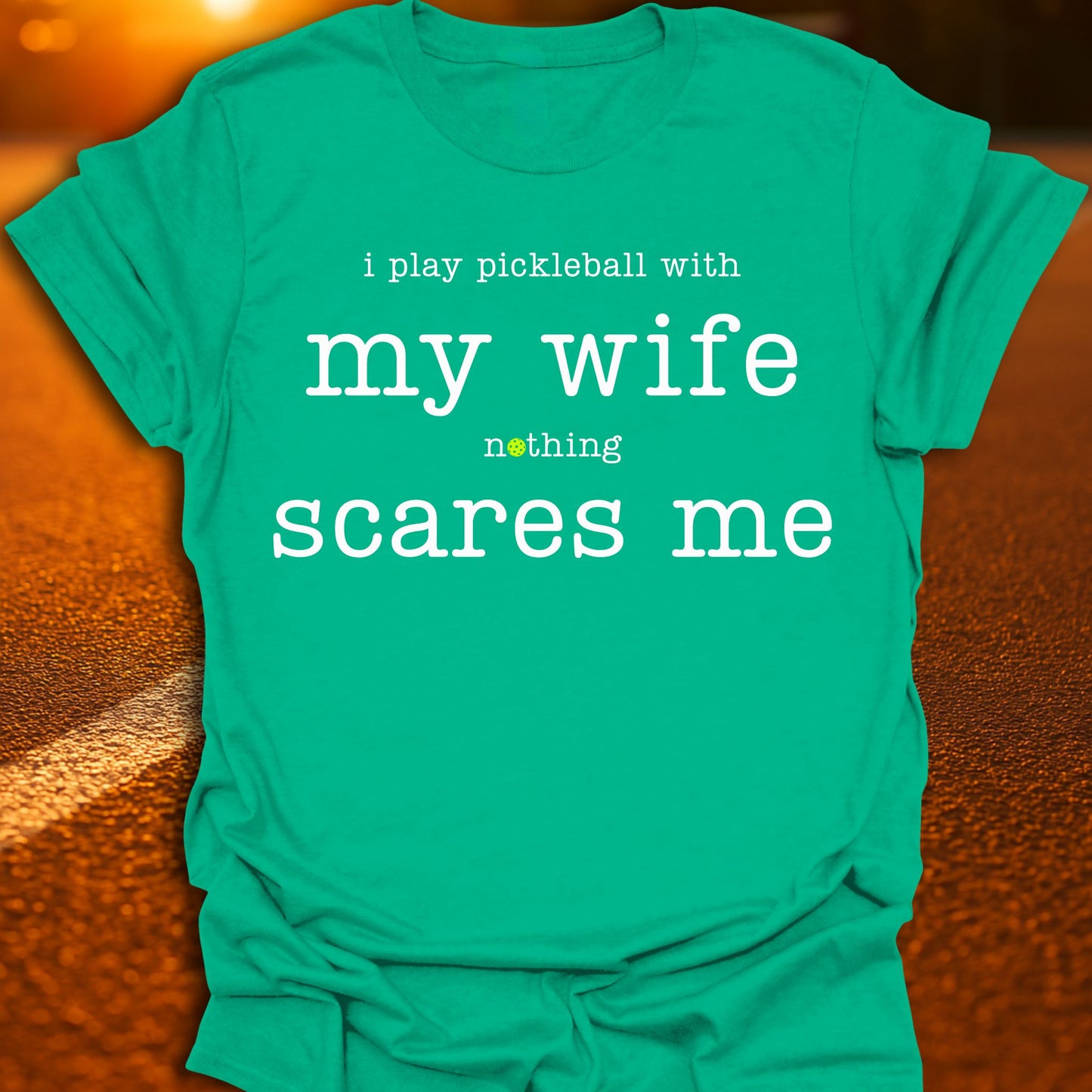 My Wife Scares Me Pickleball T-Shirt