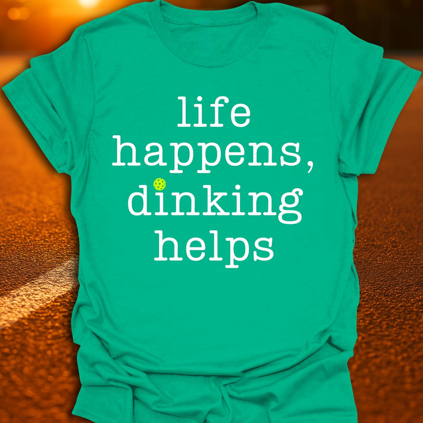 Life Happens Dinking Helps Pickleball T-Shirt