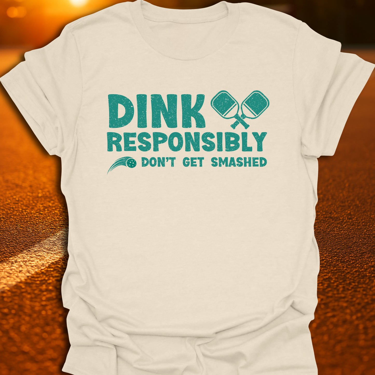 Dink Responsibly Don't Get Smashed T-Shirt