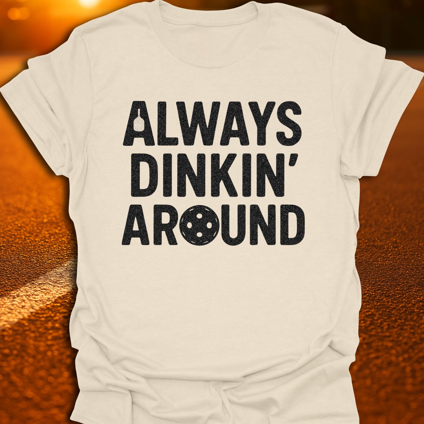 Always Dinkin' Around T-Shirt