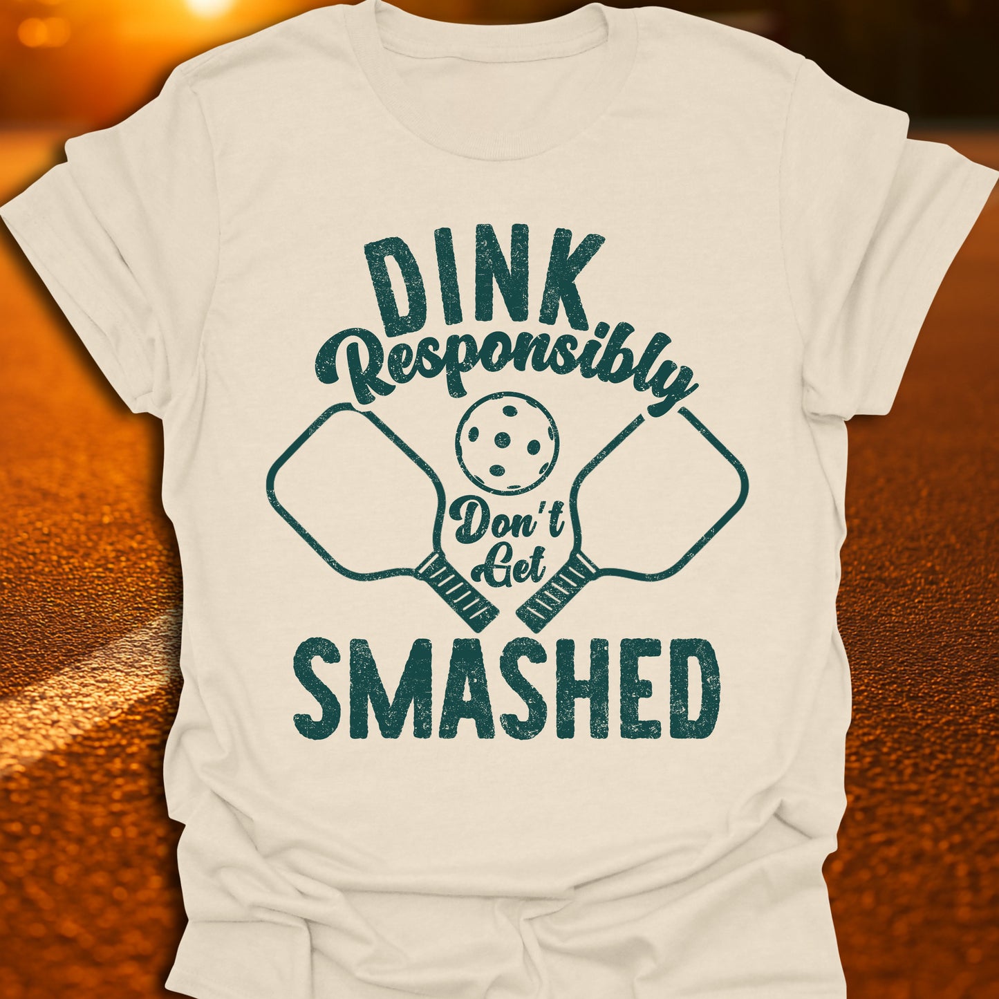 Dink Responsibly Don't Get Smashed T-Shirt