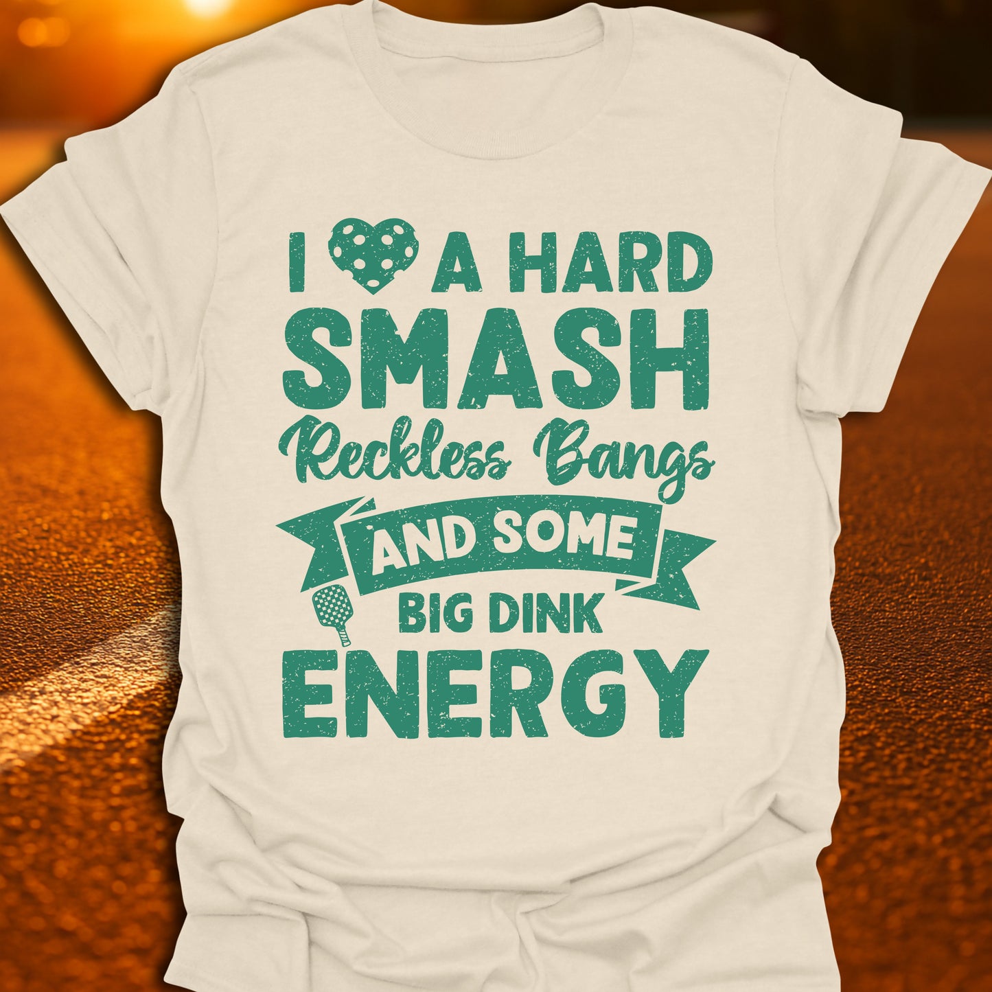 I Love A Hard Smash, Reckless Bangs And Some Big Dink Energy T-Shirt