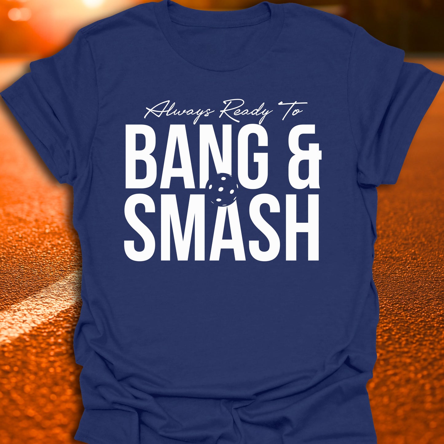 Always Ready To Bang And Smash T-Shirt