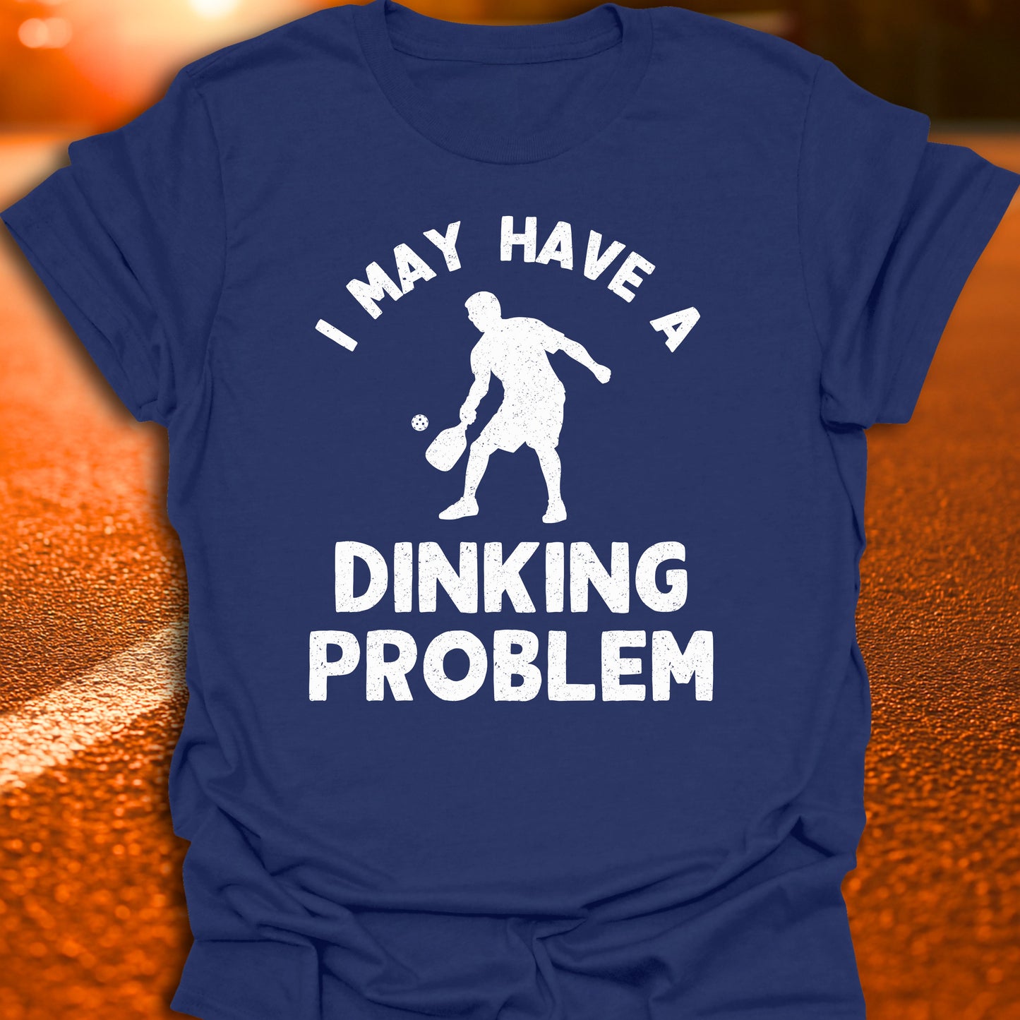 I May Have A Dinking Problem T-Shirt