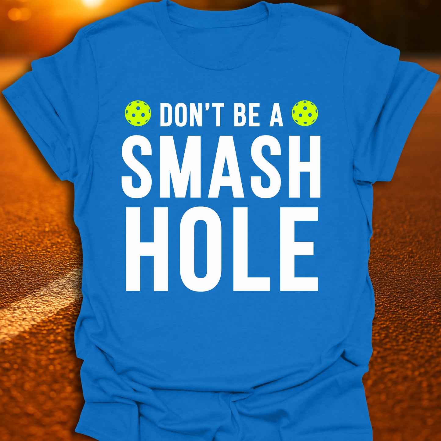 Don't Be A Smash Hole Pickleball T-Shirt