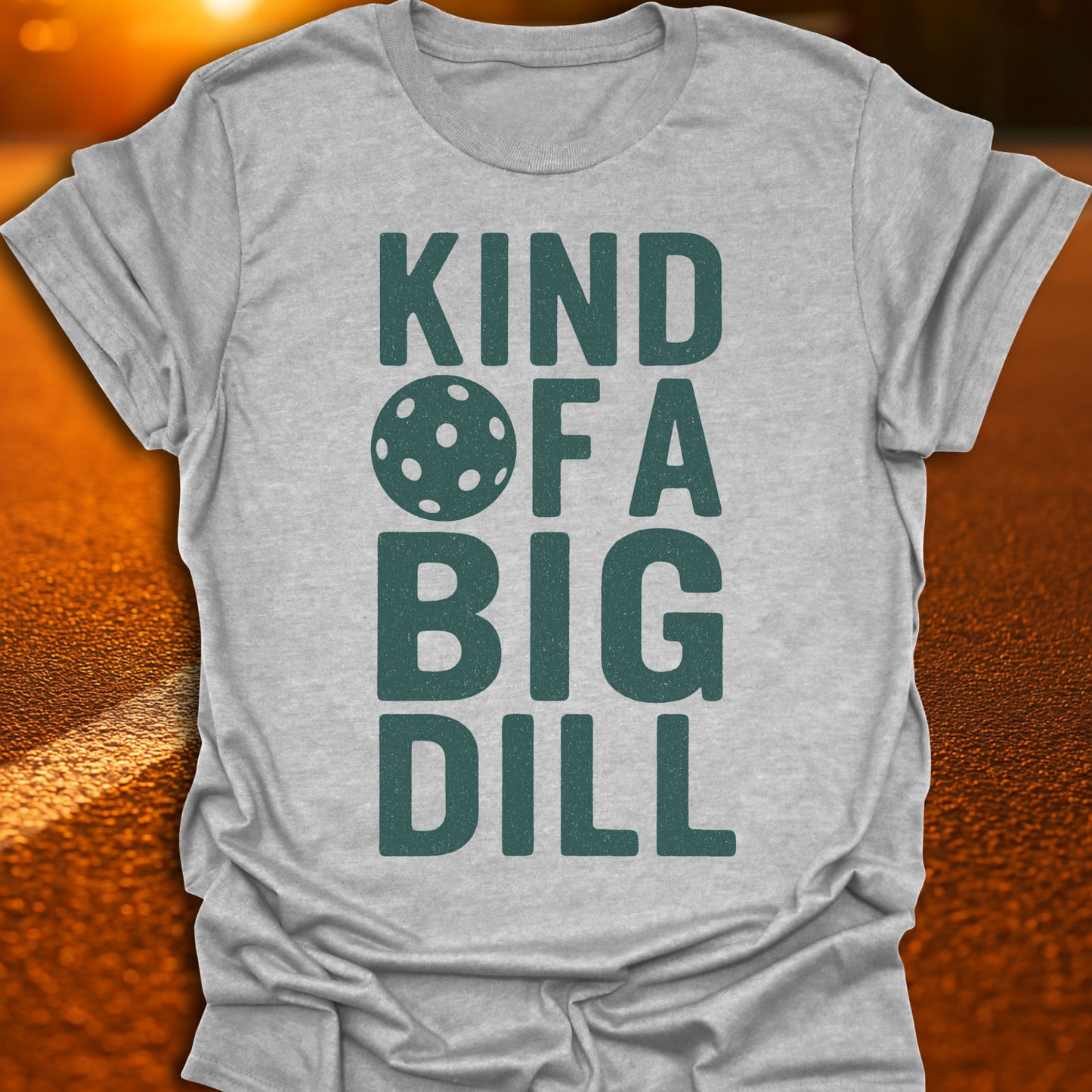Kind Of A Big Dill T-Shirt