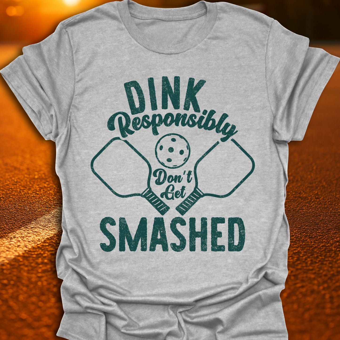 Dink Responsibly Don't Get Smashed T-Shirt
