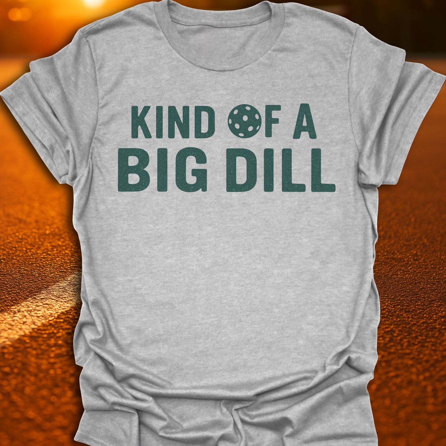 Kind Of A Big Dill T-Shirt