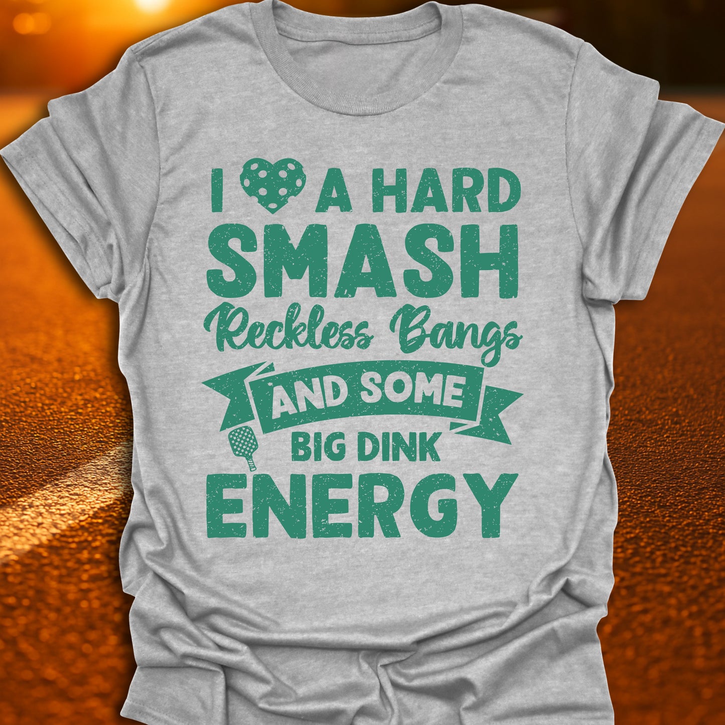 I Love A Hard Smash, Reckless Bangs And Some Big Dink Energy T-Shirt
