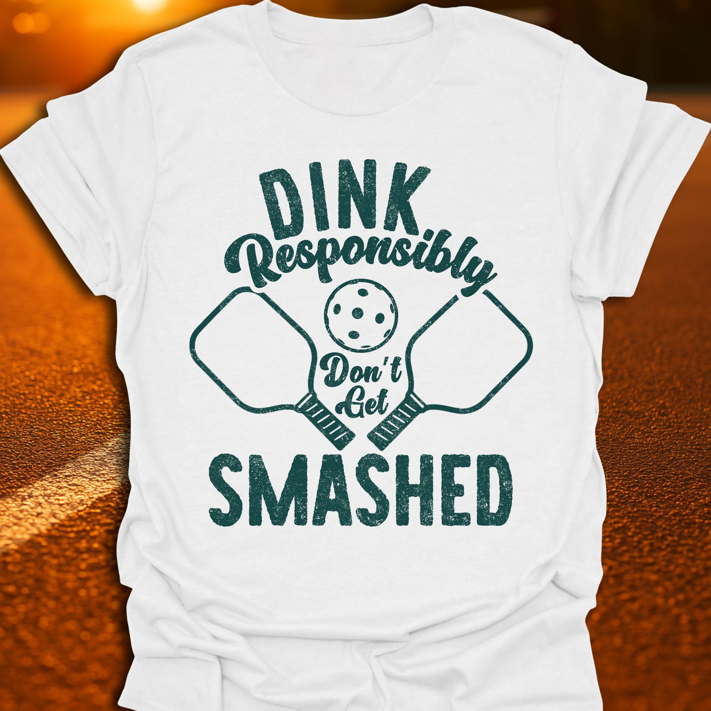Dink Responsibly Don't Get Smashed T-Shirt