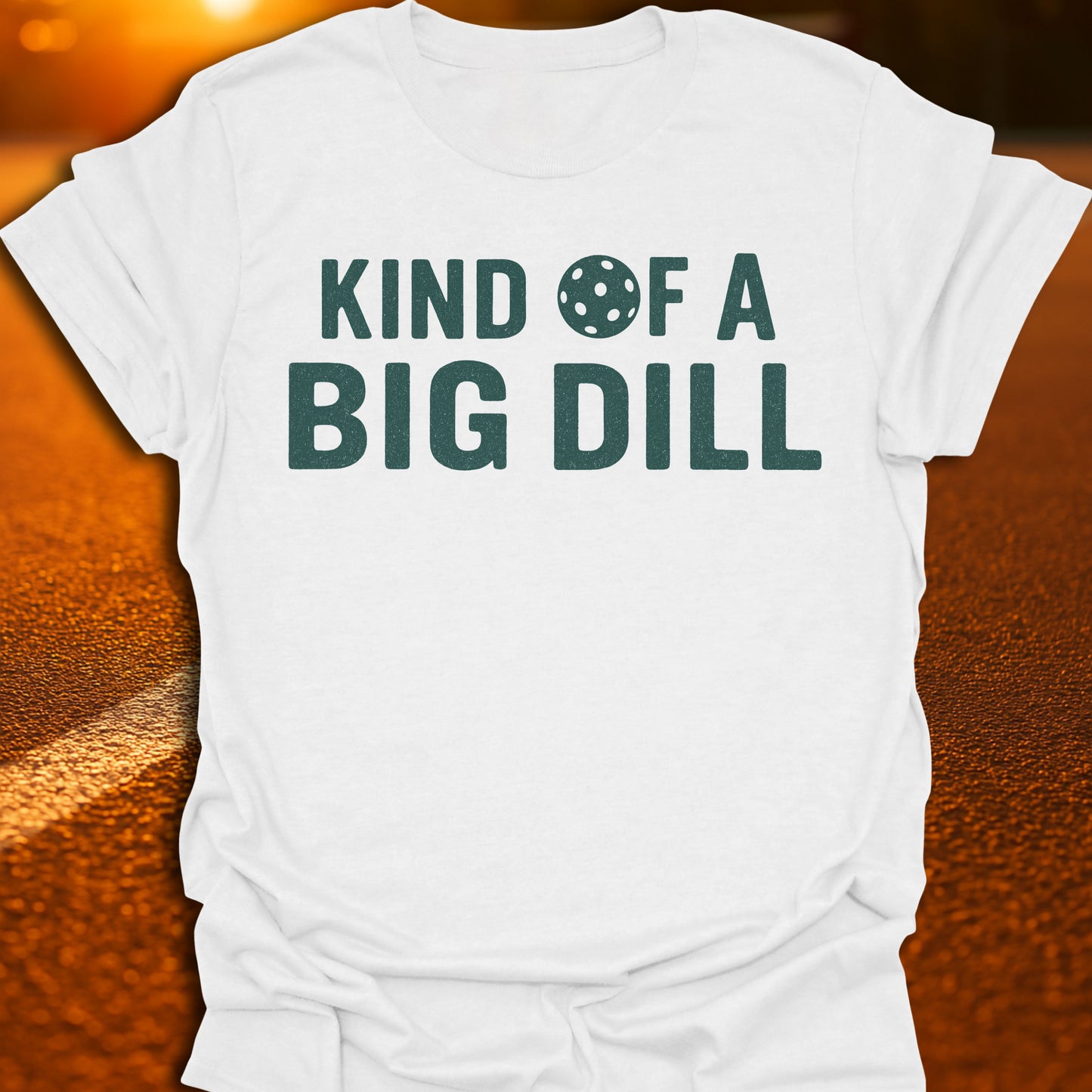 Kind Of A Big Dill T-Shirt