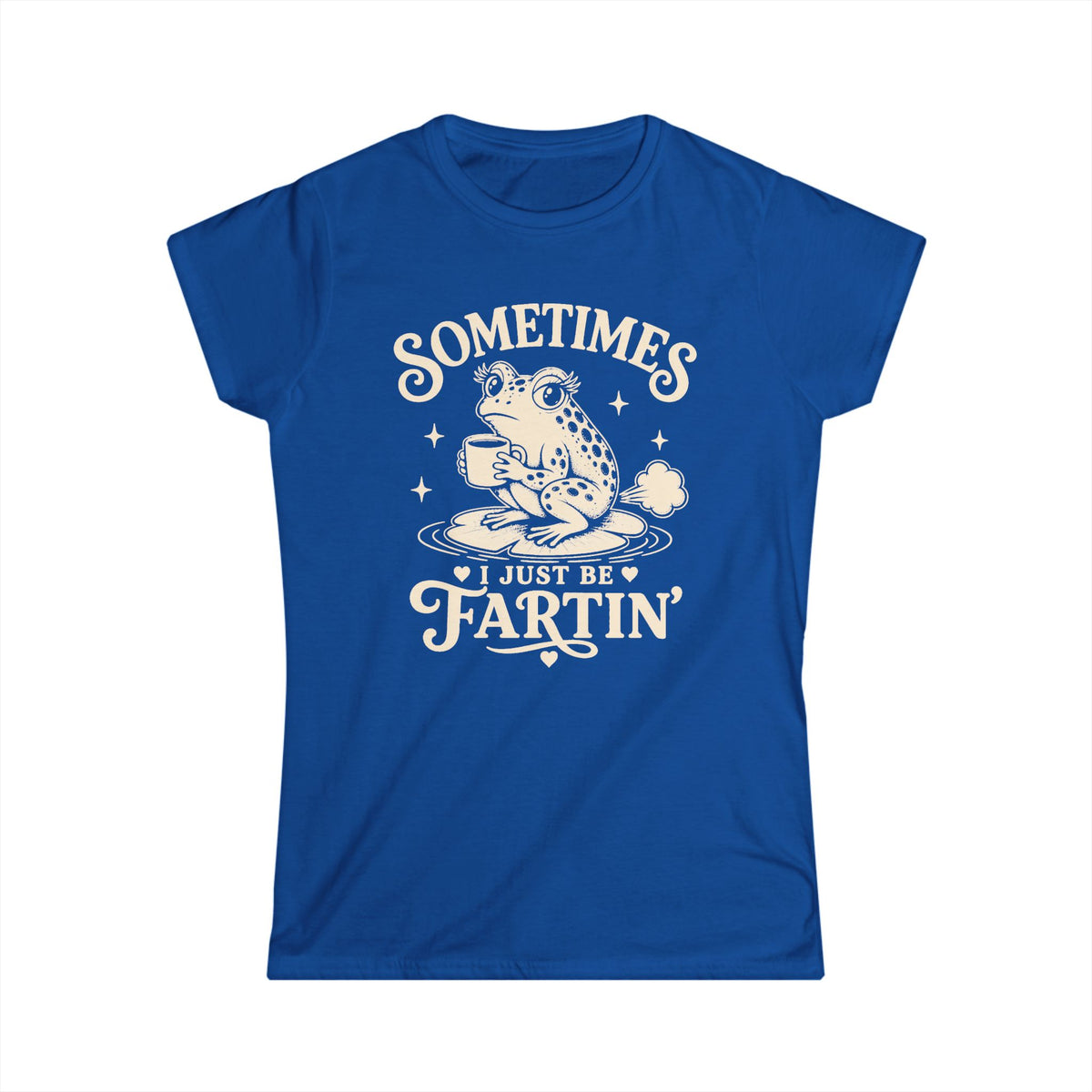 Sometimes I Just Be Fartin' Women's Softstyle Tee