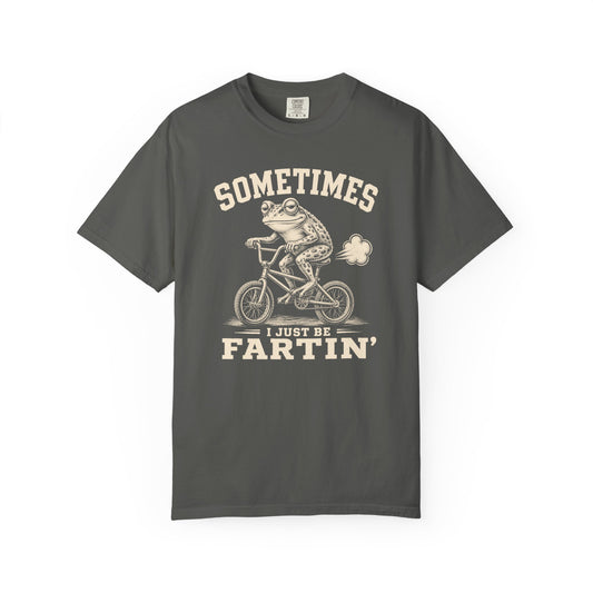 Sometimes I Just Be Fartin' T-shirt
